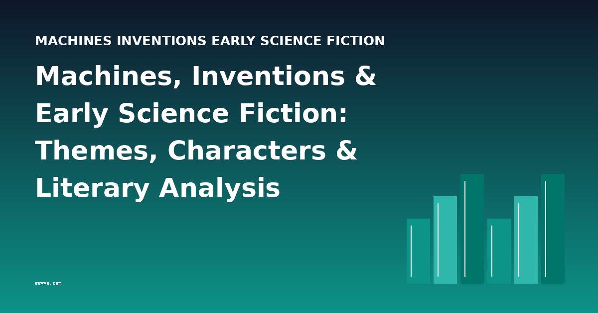 Machines, Inventions & Early Science Fiction: Themes, Characters & Literary Analysis