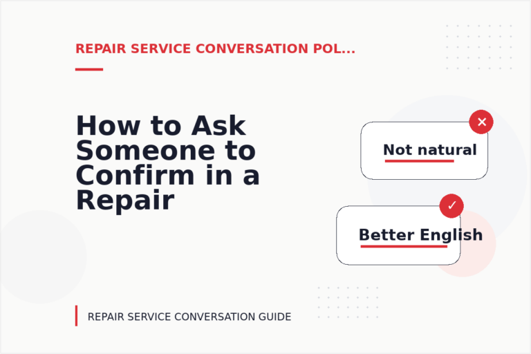 How to Ask Someone to Confirm in a Repair Service Conversation How to Ask Someone to Confirm in a Repair Service Conversation