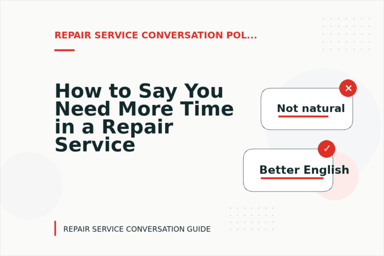 How to Say You Need More Time in a Repair Service Conversation