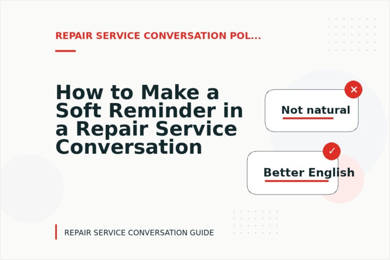 How to Make a Soft Reminder in a Repair Service Conversation How to Make a Soft Reminder in a Repair Service Conversation