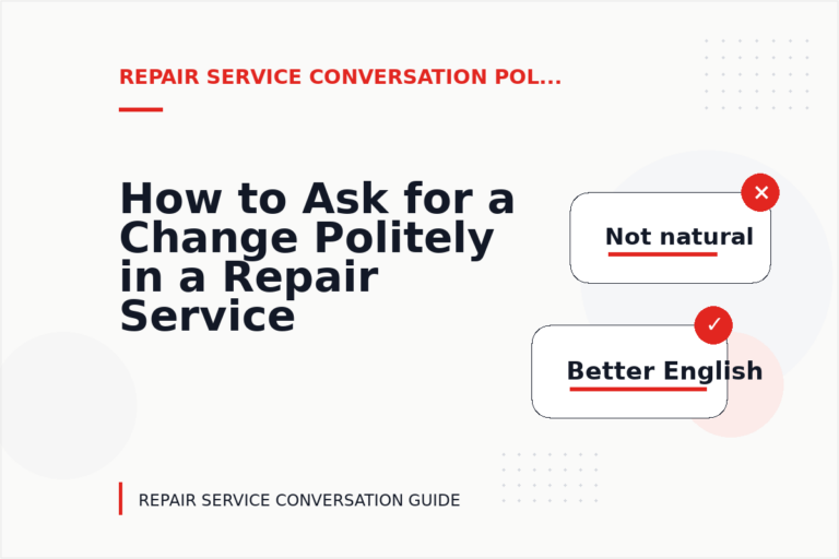 How to Ask for a Change Politely in a Repair Service Conversation How to Ask for a Change Politely in a Repair Service Conversation