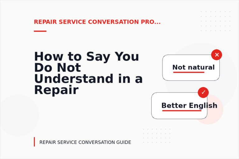 How to Say You Do Not Understand in a Repair Service Conversation How to Say You Do Not Understand in a Repair Service Conversation