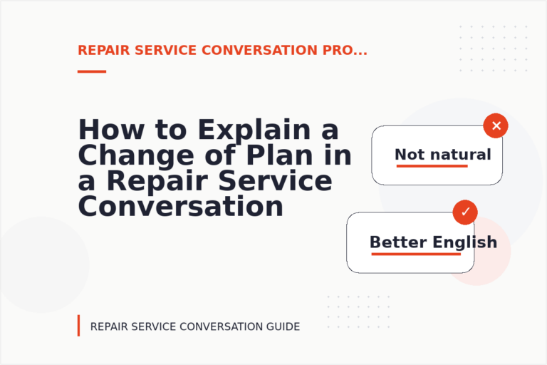 How to Explain a Change of Plan in a Repair Service Conversation