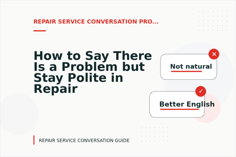 How to Say There Is a Problem but Stay Polite in Repair Service Conversation English How to Say There Is a Problem but Stay Polite in Repair Service Conversation English