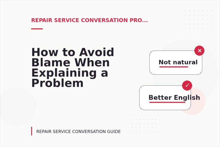 How to Avoid Blame When Explaining a Problem in Repair Service Conversation English