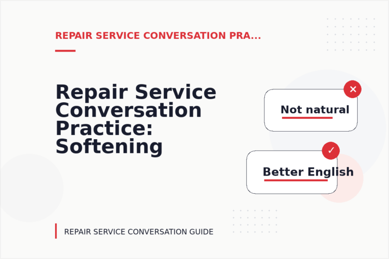 Repair Service Conversation Practice: Softening Direct Sentences Repair Service Conversation Practice: Softening Direct Sentences
